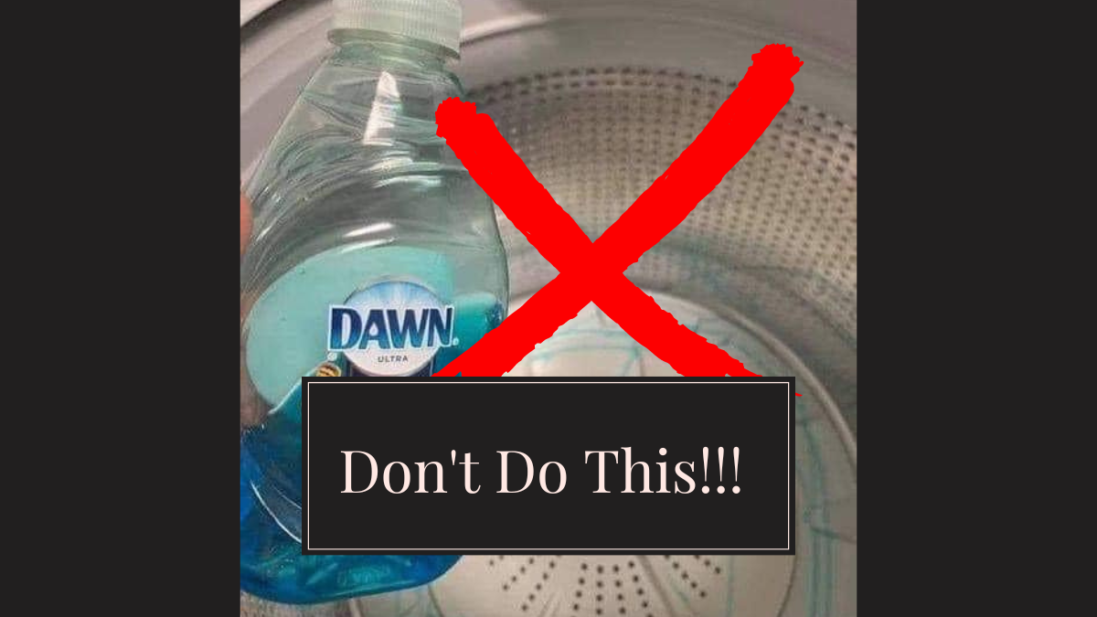 Don’t Use Dawn Dish Soap In Your Washer, Here is why…